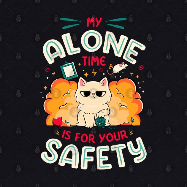 My Alone Time is For Your Safety - Cute Funny Cat Gift by eduely